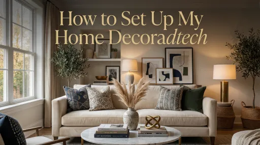 How to Set Up My Home Decoradtech